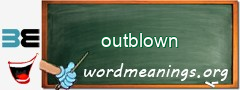 WordMeaning blackboard for outblown